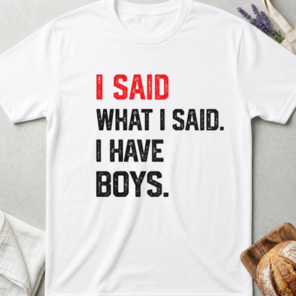 I Said What I Said I Have Boys Shirt – Bold Mom Life Tee