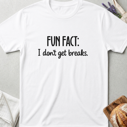 Fun Fact I Don't Get Breaks Mom T-Shirt - Funny Mom Life Shirt