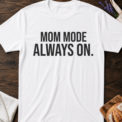 Mom Mode Always On T-shirt
