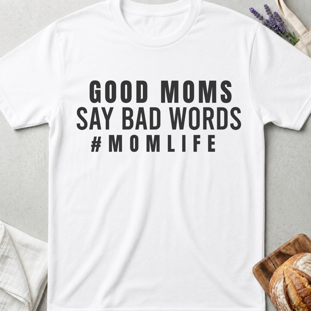 Good Moms Say Bad Words T-Shirt – Funny Mom Life Tee