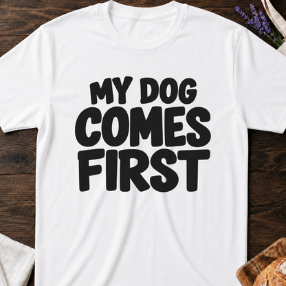 My Dog Comes First T-Shirt