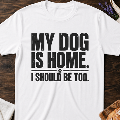 My Dog Is Home T-Shirt